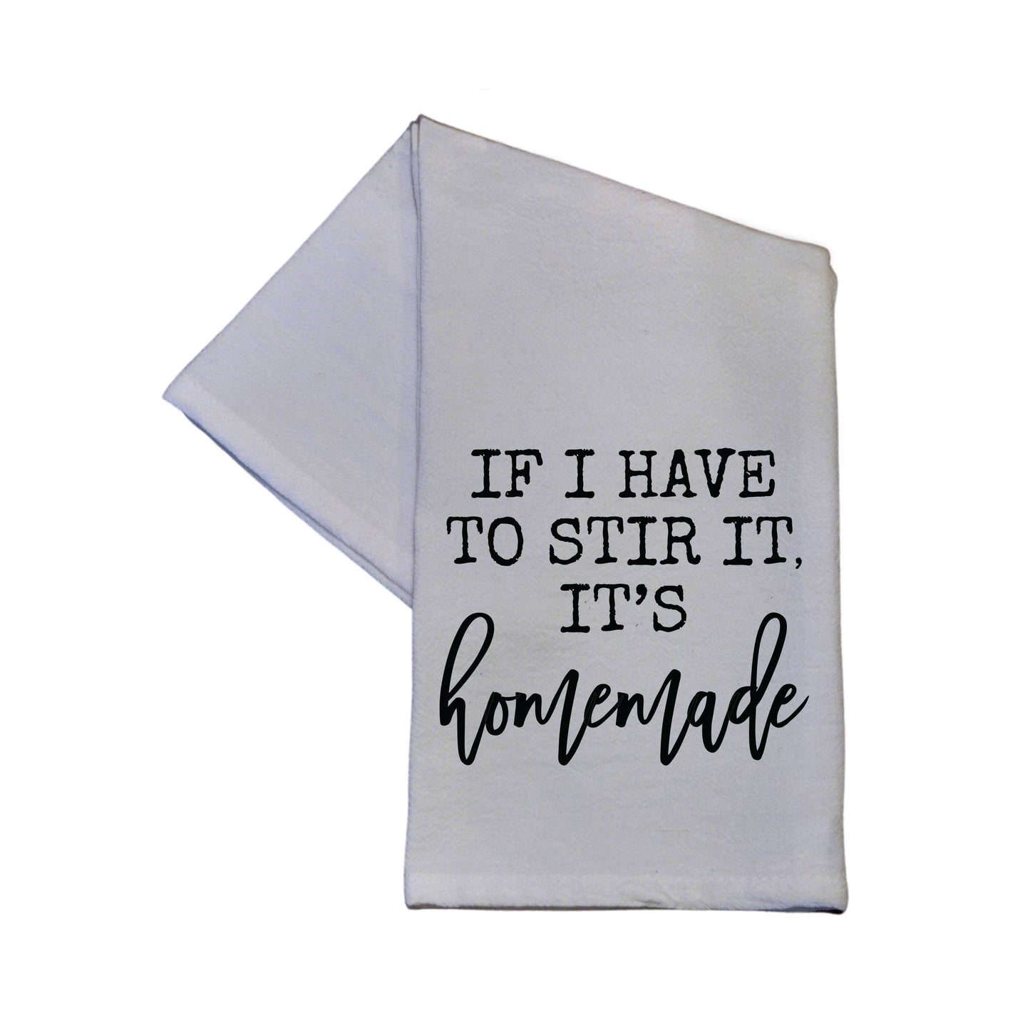 Driftless Studios If I Have To Stir It, It's Homemade Flour Sack Hand Towel 16" x 24"