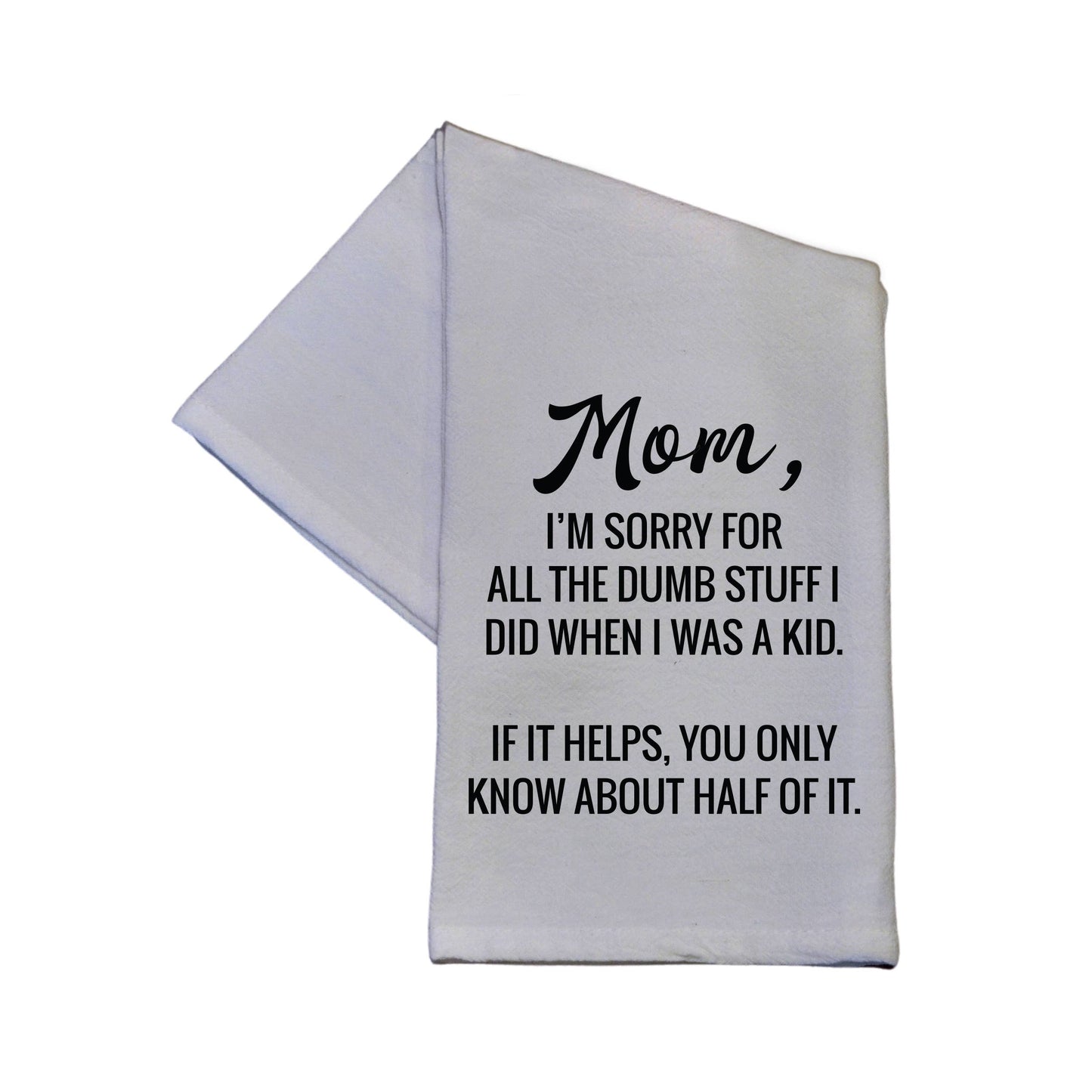 Driftless-Studios Mom, I'm Sorry For All The Dumb Stuff Flour Sack Hand Towel 16" x 24"