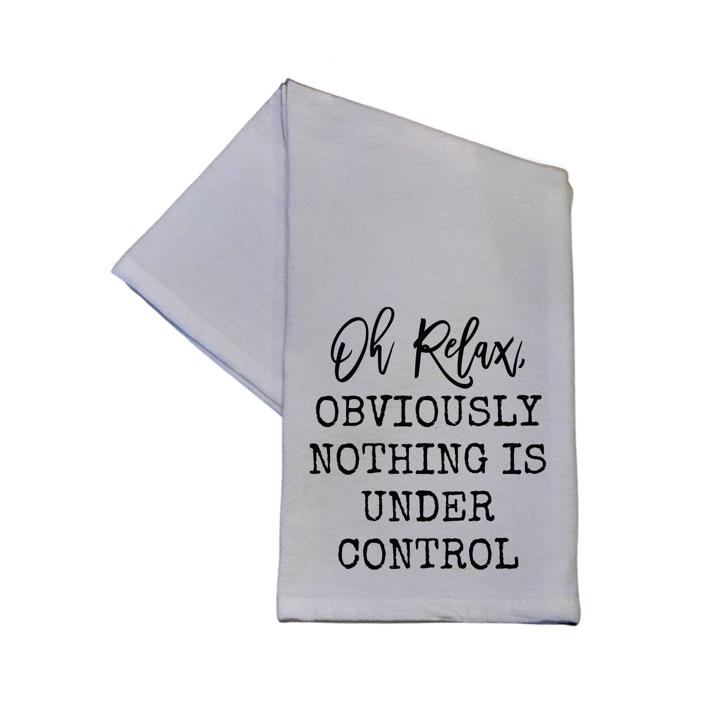 Driftless Studios Oh Relax, Obviously Nothing Is Under Control Flour Sack Hand Towel 16" x 24"