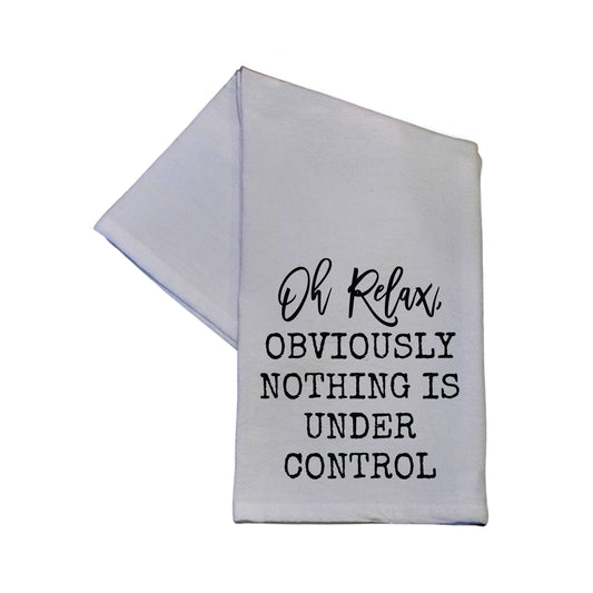 Driftless Studios Oh Relax, Obviously Nothing Is Under Control Flour Sack Hand Towel 16" x 24"