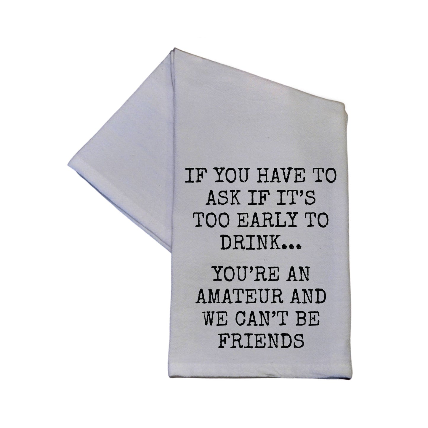 Driftless Studios You're An Amateur , We Can't Be Friends Sarcastic Flour Sack Hand Towel 16"x 24"