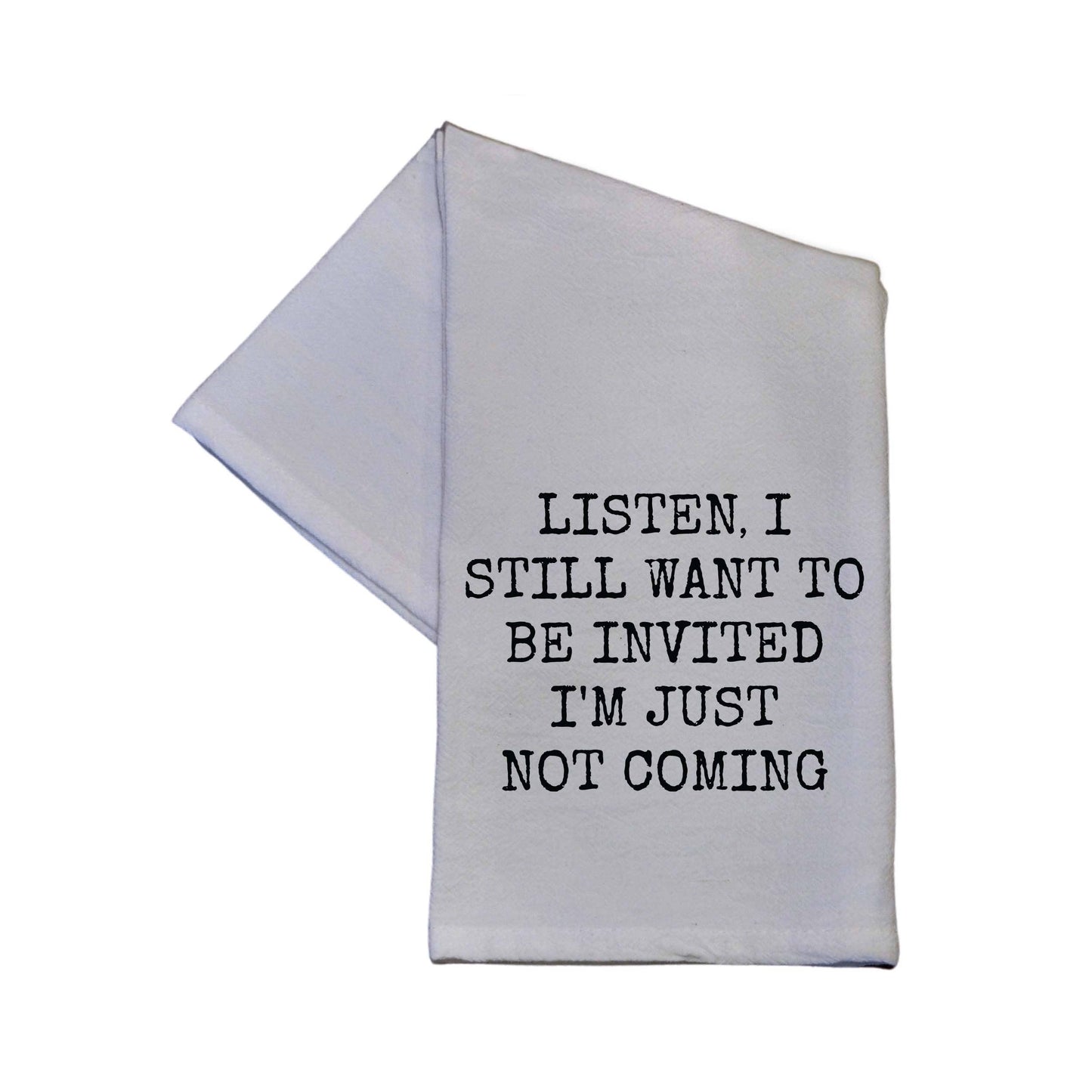 Driftless Studios I Still Want To Be Invited Funny Flour Sack Hand Towel 16" x 24"