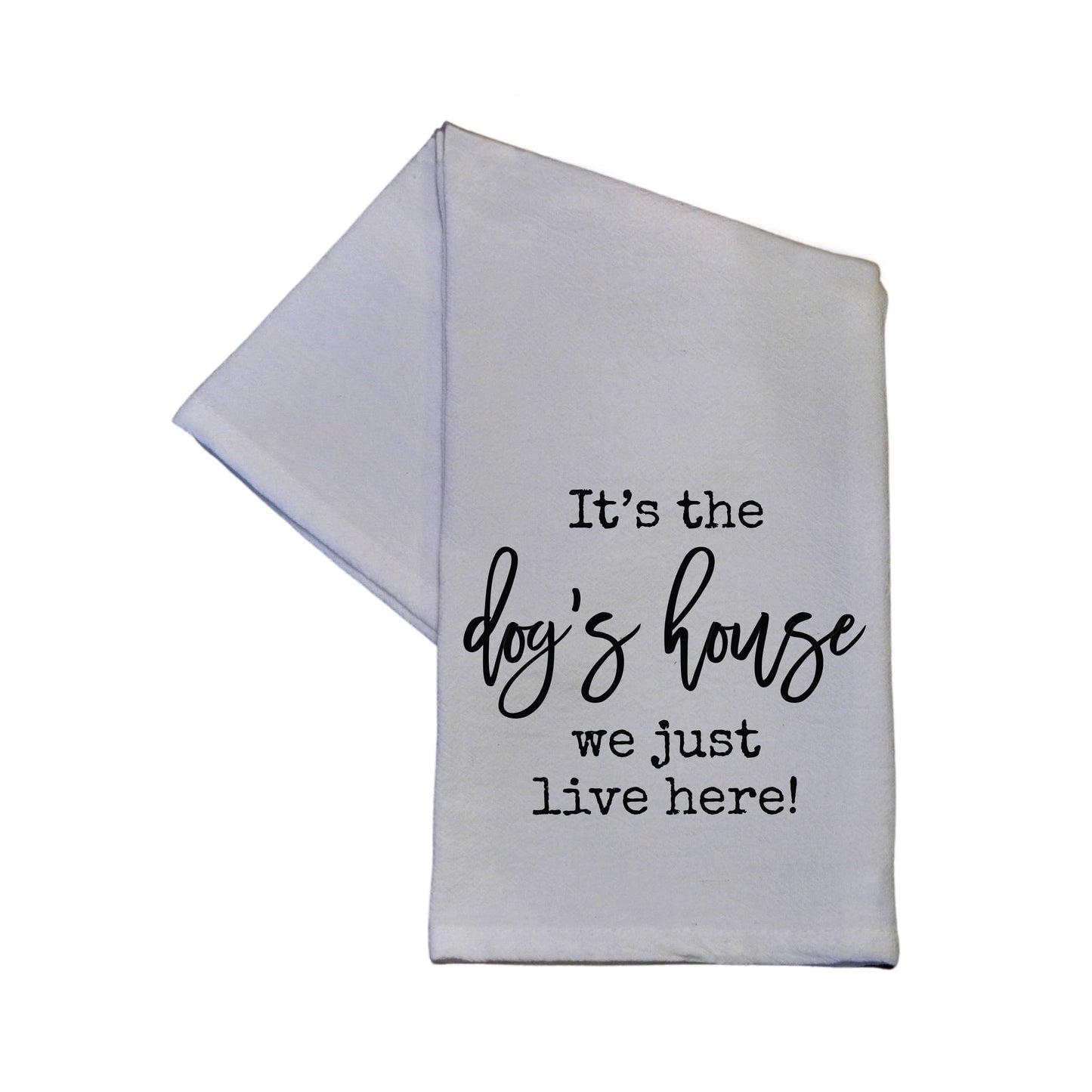 Driftless Studios It's The Dog's House We Just Live Here Flour Sack Hand Towel 16" x 24"